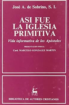 Así fue la Iglesia primitiva.: Vida informativa de los Apóstoles (NORMAL) (Spanish Edition)