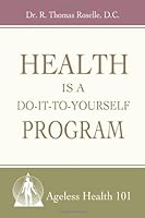 Health is a Do-it-to-Yourself Program: Ageless Health 101 0982958706 Book Cover
