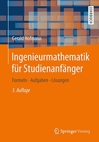 Springer - Ingenieurmathematik für Studienanfänger: Formeln - Aufgaben - Lösungen