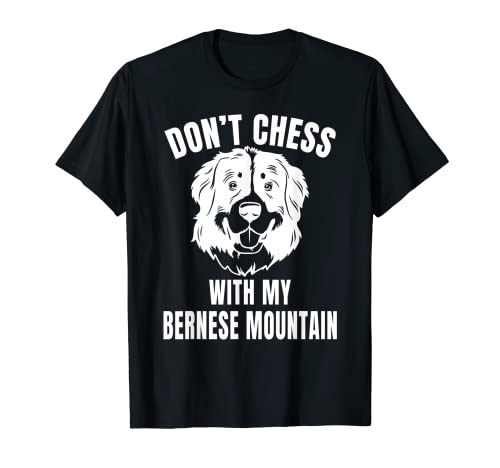 Don't Chess With My Bernese Mountain Don't Mess With My Dog T-Shirt