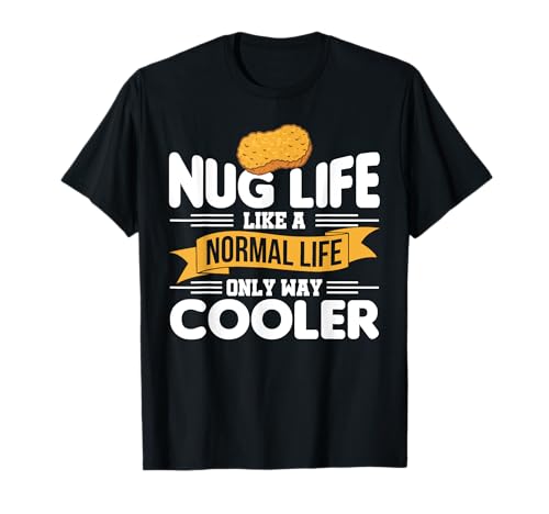 Nug Life Like A Normal Life Only Way Enfriador de pollo Camiseta