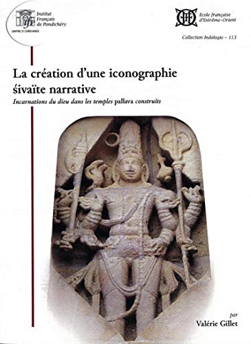 La création d une iconographie sivaïte narrative: Incarnations du dieu dans les temples pallava construits