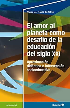 El amor al planeta como desafío de la educación del siglo XXI: Aproximación didáctica e intervención socioeducativa (Universidad)
