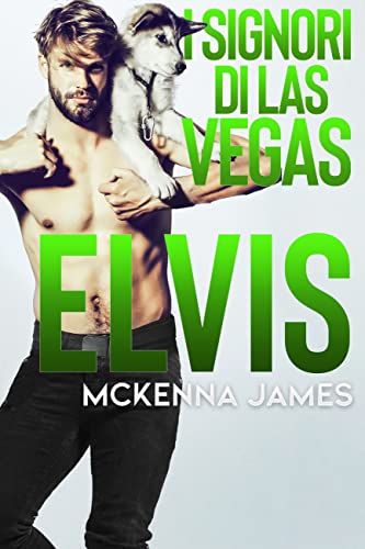 Mckenna James - I Signori di Las Vegas Prequel. Elvis (2023)
