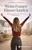 Wenn Frauen Häuser kaufen: Mehrfamilienhäuser, Mut und Mietverträge