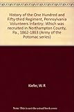 History of the One Hundred and Fifty-third Regiment, Pennsylvania Volunteers Infantry: Which was recruited in Northampton County, Pa., 1862-1863 (Army of the Potomac series)