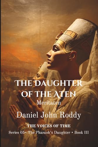The Daughter of the Aten: Meritaten (Series 05: The Pharaoh's Daughter)