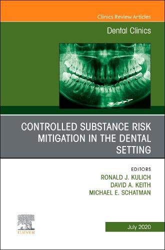 Controlled Substance Risk Mitigation in the Dental Setting, An Issue of Dental Clinics of North America (Volume 64-3) (The Clinics: Dentistry (Volume 64-3))