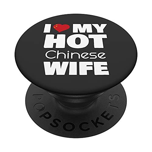 I Love My Hot Chinese Wife Married To Hot China Woman PopSockets PopGrip Intercambiable