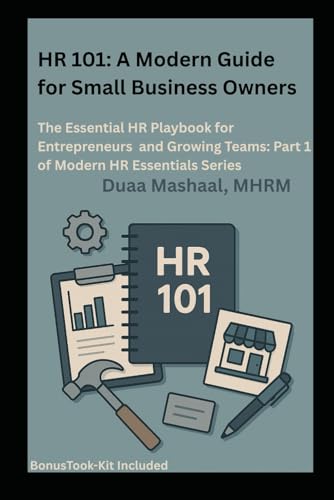 HR 101: A Modern Guide for Small Business Owners: The Essential HR Playbook for Entrepreneurs and Growing Teams : Part 1 of Modern HR Essential Series ... Practical Guides for Today's HR Leaders)