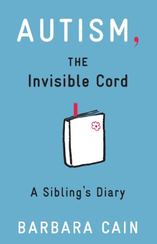 Autism, The Invisible Cord: A Sibling’s Diary (A Sibling's Diary)
