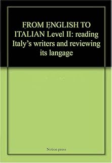 FROM ENGLISH TO ITALIAN Level II: reading Italy's writers and reviewing its langage