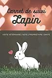 Carnet de suivi lapin: Carnet de santé utile et pratique pour suivre son lapin nain ou domestique