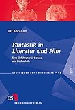 Fantastik in Literatur und Film: Eine Einführung für Schule und Hochschule (Grundlagen der Germanistik (GrG), Band 50)