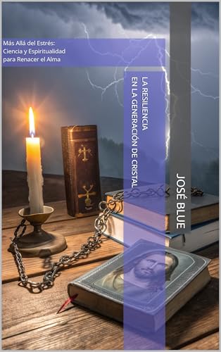 La Resiliencia en la Generación de Cristal: Más Allá del Estrés: Ciencia y Espiritualidad par...