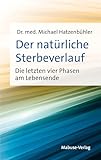 Der natürliche Sterbeverlauf: Die letzten vier Phasen am Lebensende