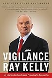 Vigilance: My Life Serving America and Protecting Its Empire City