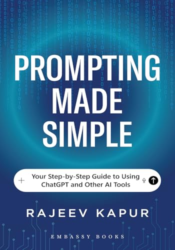 Prompting Made Simple: Your Step-by-Step Guide to Using ChatGPT a...