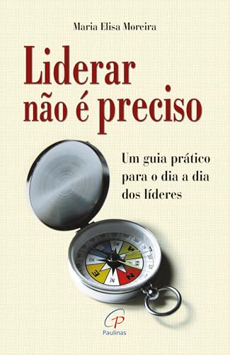 Liderar não é preciso: Um guia prático para o dia a dia dos líderes