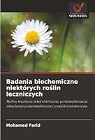 Badania biochemiczne niektórych roslin leczniczych: Rosliny lecznicze, sklad chemiczny, przeciwutleniacze, wlasciwosci przeciwbakteryjne i przeciwnowotworowe. (Polish Edition) 6206840689 Book Cover