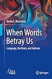When Words Betray Us: Language, the Brain, and Aphasia