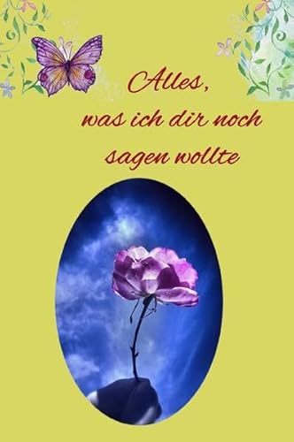 Preisvergleich Produktbild Alles, was ich dir noch sagen wollte