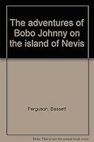 The adventures of Bobo Johnny on the island of Nevis B0006E9TWK Book Cover