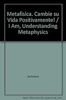 Metafisica. Cambie su Vida Positivamente! / I Am, Understanding Metaphysics 9684098146 Book Cover