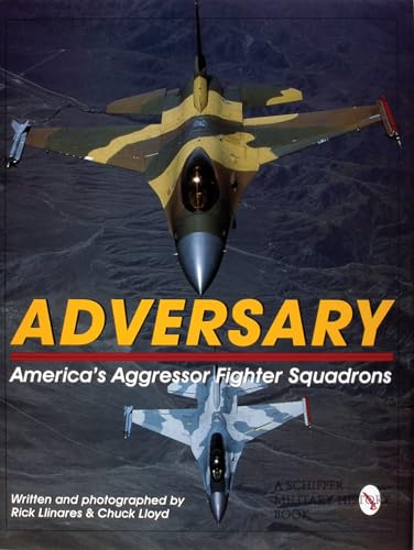 Adversary:: America'S Aggressor Fighter Squadrons (Schiffer Military History)