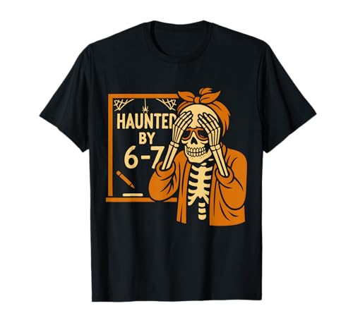Haunted by 6-7 Funny Teacher 67 Halloween Skeleton Six Seven T-Shirt