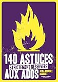  140 astuces strictement réservées aux ados