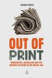 Out of Print: Newspapers, Journalism and the Business of News in the Digital Age