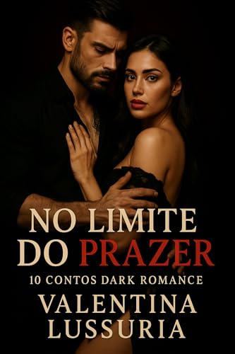 No Limite do Prazer: 10 Contos Dark Romance - Lussuria, Valentina 