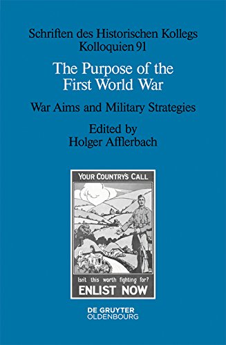 The Purpose of the First World War: War Aims and Military Strategies (Schriften des Historischen Kollegs Book 91)