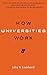 How Universities Work (Higher Ed Leadership Essentials)