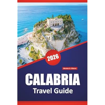 CALABRIA TRAVEL GUIDE 2026: Discover Top Attractions, Hidden Gems, Local Cuisine, Itineraries, and Practical Tips for Visiting Southern Italy