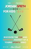 THE GOLF PRODIGY JORDAN SPIETH: Discover the Fun and Inspiring Journey of a Young Sports Hero (Sports Legends for Kids)
