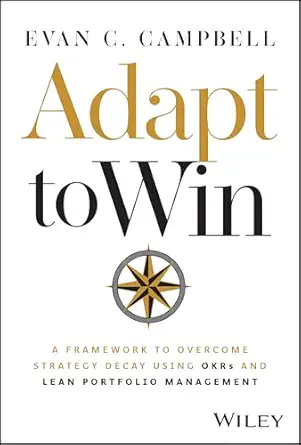 Adapt to Win: A Framework to Overcome Strategy Decay Using OKRs and Lean Portfolio Management book cover
