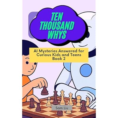 TEN THOUSAND WHYS: AI Mysteries Answered for Curious Kids and Teens Book 2 (ten thousand whys