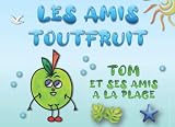Tom et ses amis à la plage: LES AMIS TOUTFRUIT - Version classique