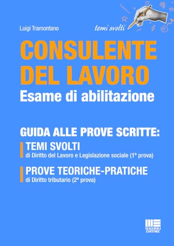 Consulente del lavoro Esame di abilitazione - Guida alle prove scritte