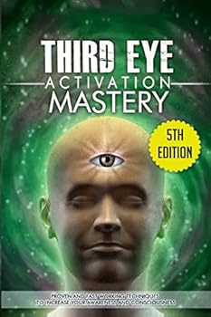 Paperback Third Eye Activation Mastery: Proven And Fast Working Techniques To Increase Awareness And Consciousness Book