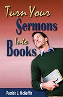 Turn Your Sermons Into Books 0982657455 Book Cover