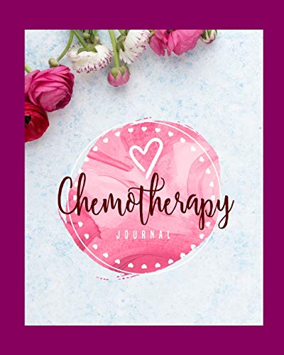 Chemotherapy Journal: Record Your Cancer Medical Treatment Cycle Charts For Side Effects & Appointme