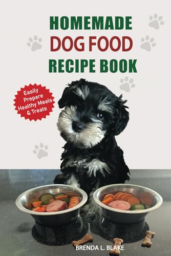 Homemade Dog Food Recipe Book: Easily prepare healthy dog biscuits, reward treats and kibble replacement meals