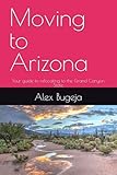 Moving to Arizona: Your guide to relocating to the Grand Canyon State