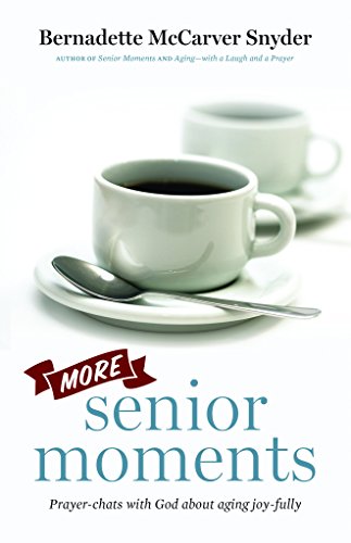 More Senior Moments: Prayer-Chats with God about Aging Joy-Fully