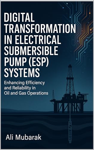 Digital Transformation in Electrical Submersible Pump (ESP) Systems: Enhancing Efficiency and Reliability in Oil and Gas Operations (English Edition)