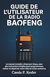  Guide de l\'utilisateur de la radio Baofeng: Le manuel complet, étape par étape, avec des instructions simples pour programmer, utiliser et dépanner votre radio en toute confiance.