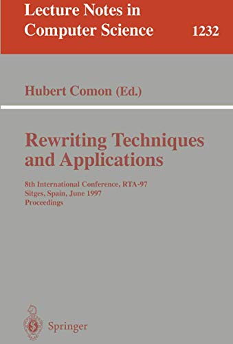 Rewriting Techniques and Applications: 8th International Conference, RTA-97, Sitges, Spain, June 2-5, 1997. Proceedings (Lecture Notes in Computer Science, 1232)